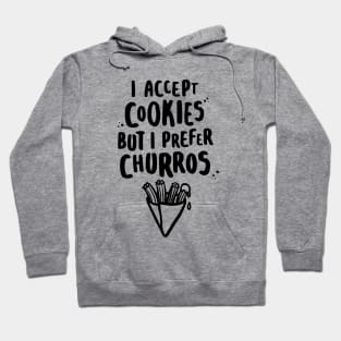 I Accept Cookies But I Prefer Churros Hoodie